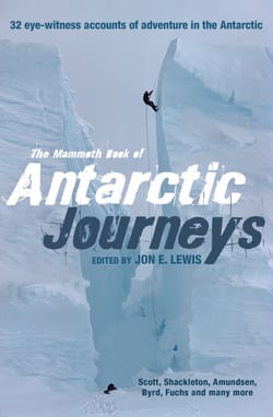 The Mammoth Book of Antarctic Journeys - 32 eye-witness accounts of adventure in the Antarctic