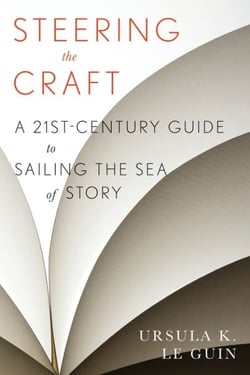 Steering The Craft - A Twenty-First-Century Guide to Sailing the Sea of Story