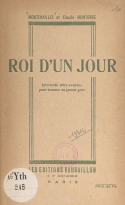 Roi d'un jour - Intermède ultra-comique pour hommes ou jeunes gens