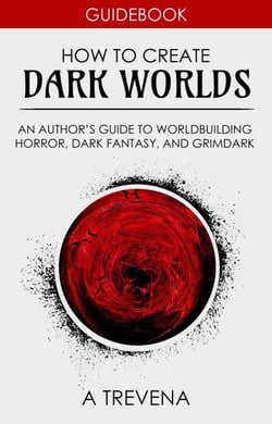 How to Create Dark Worlds: An Author’s Guide to Worldbuilding Horror, Dark Fantasy, and Grimdark - Step By Step Worldbuilding, #7