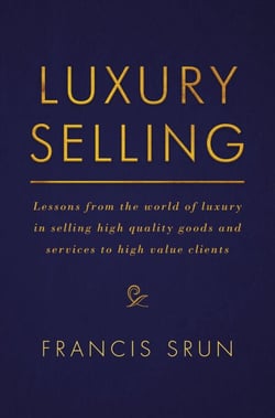 Luxury Selling - Lessons from the world of luxury in selling high quality goods and services to high value clients