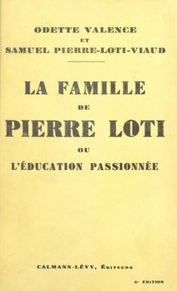 La famille de Pierre Loti - Ou L'éducation passionnée