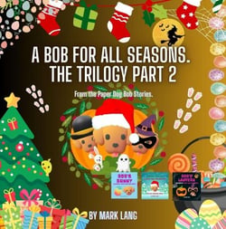 A Bob For All Seasons - The Trilogy 2 - The Paper Dog Bob Stories, #2