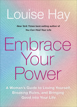 Embrace Your Power - A Woman’s Guide to Loving Yourself, Breaking Rules, and Bringing Good into Your Life