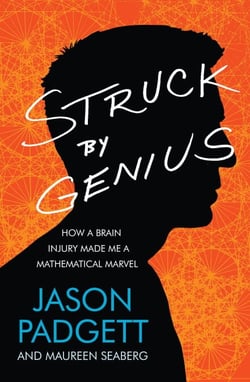 Struck by Genius - How a Brain Injury Made Me a Mathematical Marvel