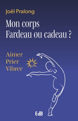 Mon corps Fardeau ou cadeau? - Aimer Prier Vibrer