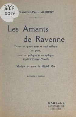 Les amants de Ravenne - Drame en 4 actes et 9 tableaux en prose, avec un prologue et un épilogue d'après la Divine comédie