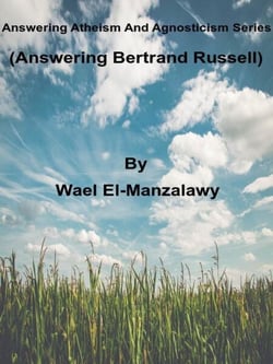 Answering Atheism And Agnosticism Series  (Answering Bertrand Russell) - Answering Atheism and Agnosticism