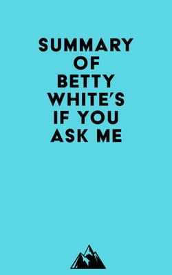 Summary of Betty White's If You Ask Me