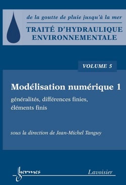 Traité d'hydraulique environnementale - Volume 5 - Modélisation numérique 1 : généralités, différences finies, éléments finis