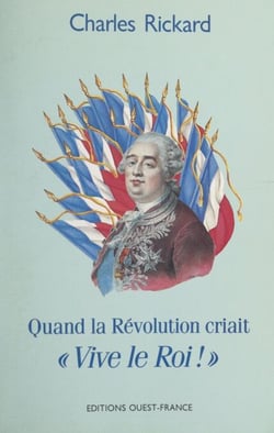 Quand la Révolution criait « Vive le roi ! »
