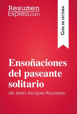 Ensoñaciones del paseante solitario de Jean-Jacques Rousseau (Guía de lectura) - Resumen y análisis completo