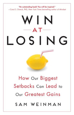 Win at Losing - How Our Biggest Setbacks Can Lead to Our Greatest Gains