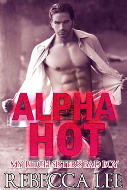 Alpha Hot: My Bitch Sister's Bad Boy - Alpha Hot, #3
