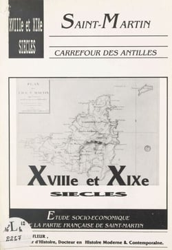 Saint-Martin, carrefour des Antilles : XVIIIe-XIXe siècles - Étude socio-économique de la partie française de Saint-Martin