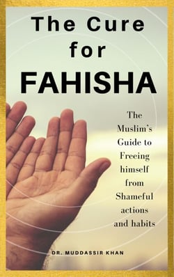 The Cure for Fahisha: The Muslim’s Guide to Freeing Himself from Shameful Actions and Habits