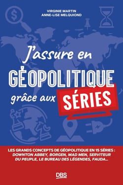 J’assure en géopolitique grâce aux séries - Les grands concepts de géopolitique en 15 séries
