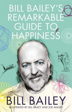 Bill Bailey's Remarkable Guide to Happiness - funny, personal and meditative essays about happiness from a national treasure 