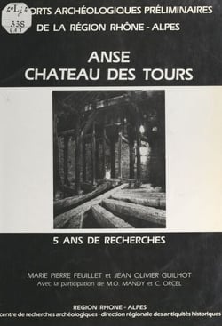 Anse, château des Tours - 5 ans de recherches : origine et évolution d'un point fort de la seigneurie de l'église de Lyon