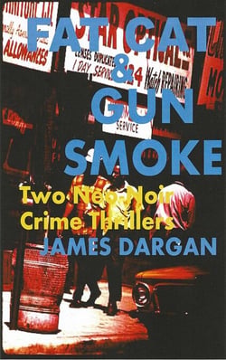 Fat Cat &amp; Gun Smoke: Two Neo-Noir Crime Thrillers - A Neo-Noir Crime Thriller
