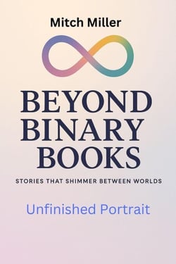 Unfinished Portrait - Beyond Binary Books, #18