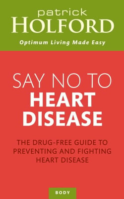 Say No To Heart Disease - The drug-free guide to preventing and fighting heart disease