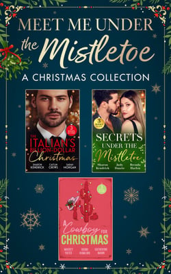 Meet Me Under The Mistletoe: A Christmas Collection - Hold Me, Cowboy (Copper Ridge) / Hot Winter Nights / Hot Holiday Rancher / Shameful Secret, Shotgun Wedding / Unwrapping the Castelli Secret / The Twelve Nights of Christmas / Christmas in Da Conti'...