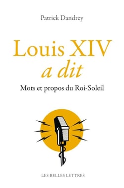 Louis XIV a dit - Mots et propos du Roi-Soleil
