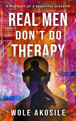 Real men Don’t do Therapy: a Portrait of a Beautiful Disaster