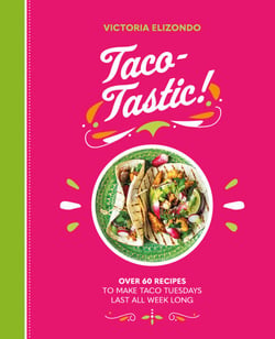 Taco-tastic - Over 60 recipes to make Taco Tuesdays last all week long