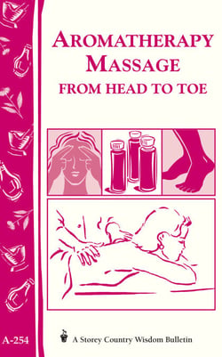 Aromatherapy Massage from Head to Toe - Storey's Country Wisdom Bulletin A-254