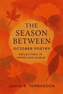 The Season Between October Poetry : Reflections in Poems and Haibun - Seasonal Poetry, #1