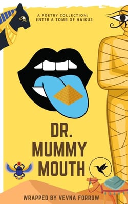 Dr. Mummy Mouth [A Poetry Collection]: Enter a Tomb of 26 Egyptian Inspired Haikus - The Jazzy Hummingbird Project
