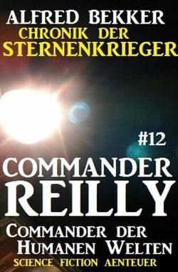 Commander Reilly #12: Commander der Humanen Welten: Chronik der Sternenkrieger - Commander Reilly, #12