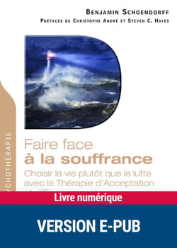 Faire face à la souffrance - Choisir la vie plutôt que la lutte avec la Thérapie d'Acceptation et d'Engagement