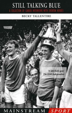 Still Talking Blue - A Collection of Candid Interviews with Everton Heroes