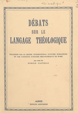 Débats sur le langage théologique - Organisés par le Centre international d'études humanistes et par l'Institut d'études philosophiques de Rome