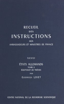 Recueil des instructions données aux ambassadeurs et ministres de France (28.3) : états allemands - Électorat de Trèves