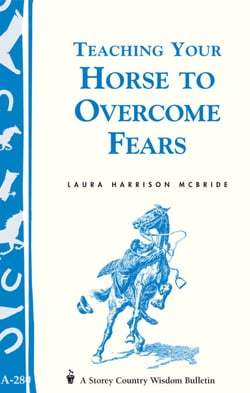 Teaching Your Horse to Overcome Fears - (Storey's Country Wisdom Bulletin A-280)