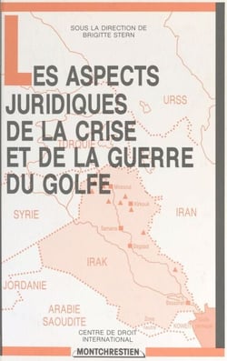Les Aspects juridiques de la crise et de la guerre du Golfe - Aspects de droit international public et de droit international privé