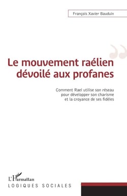 Le mouvement raélien dévoilé aux profanes - Comment Rael utilise son réseau pour développer son charisme et la croyance de ses fidèles