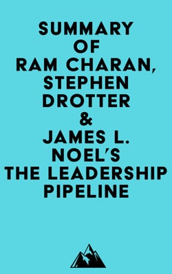 Summary of Ram Charan, Stephen Drotter &amp; James L. Noel's The Leadership Pipeline