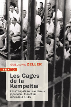 Les cages de la Kempeitai - Les Français sous la terreur japonaise Indochine, mars-août 1945