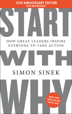 Start with Why 15th Anniversary Edition - How Great Leaders Inspire Everyone to Take Action