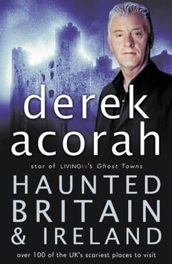 Haunted Britain and Ireland - Over 100 of the Scariest Places to Visit in the UK and Ireland