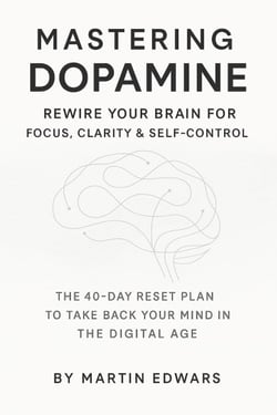 Mastering Dopamine: Rewire Your Brain for Focus, Clarity &amp; Self-Control