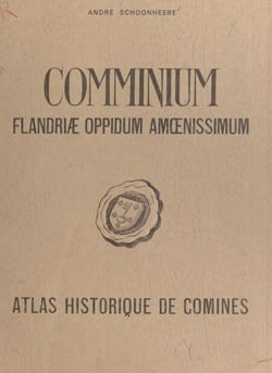 Comminium Flandriæ oppidum amœnissimum - Atlas historique de Comines
