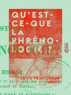 Qu'est-ce-que la phrénologie ? - Essai sur la signification et la valeur des systèmes de psychologie en général et de celui de Gall, en particulier