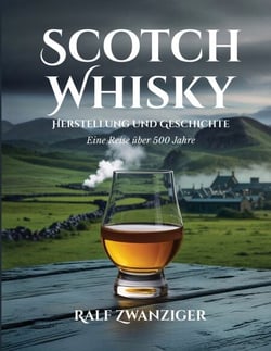 Scotch Whisky - Herstellung und Geschichte - Eine Reise über 500 Jahre