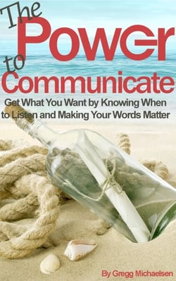The Power to Communicate: Get What You Want by Knowing When to Listen and Making Your Words Matter - Pursuit of Happiness and Unlimited Success, #2